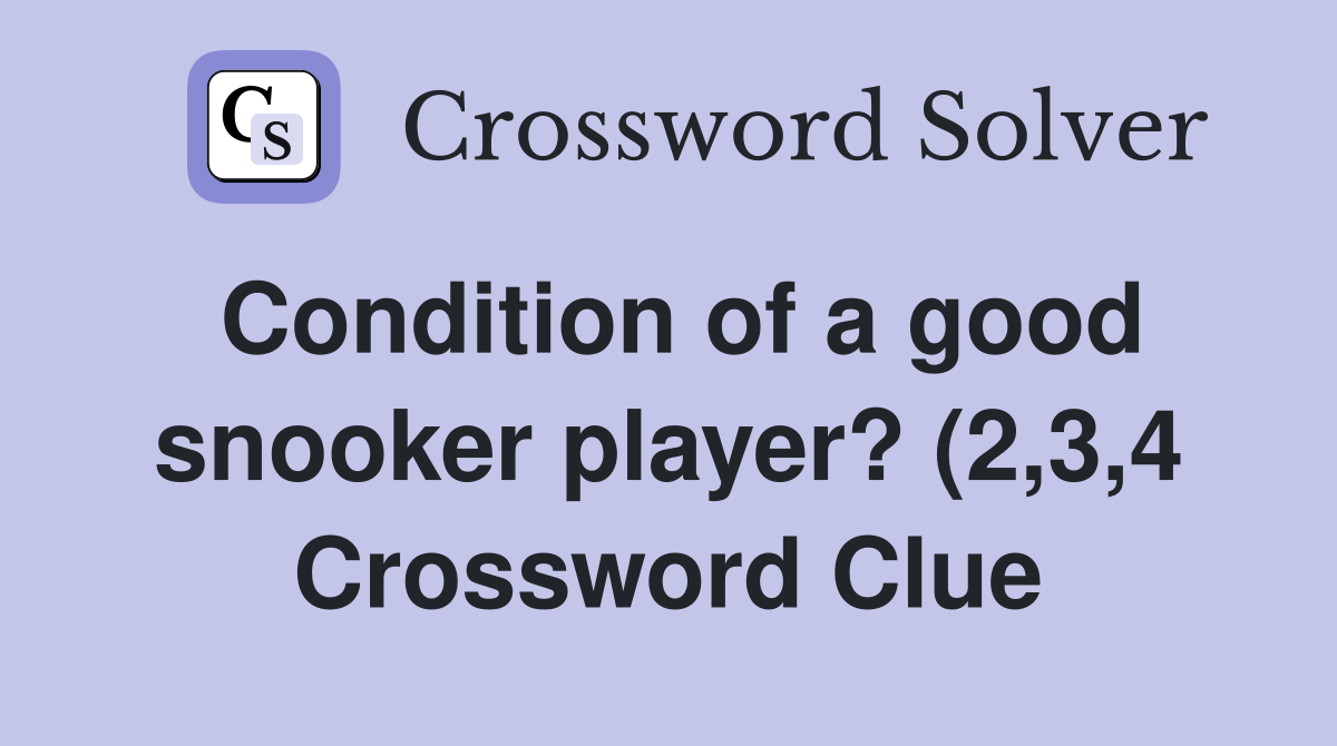 Condition of a good snooker player? (2 3 4) Crossword Clue Answers Condition of a good snooker player? (2 3 4) Crossword Clue Answers