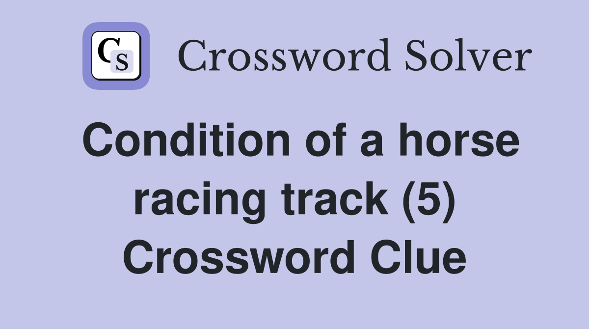 Condition of a horse racing track (5) Crossword Clue