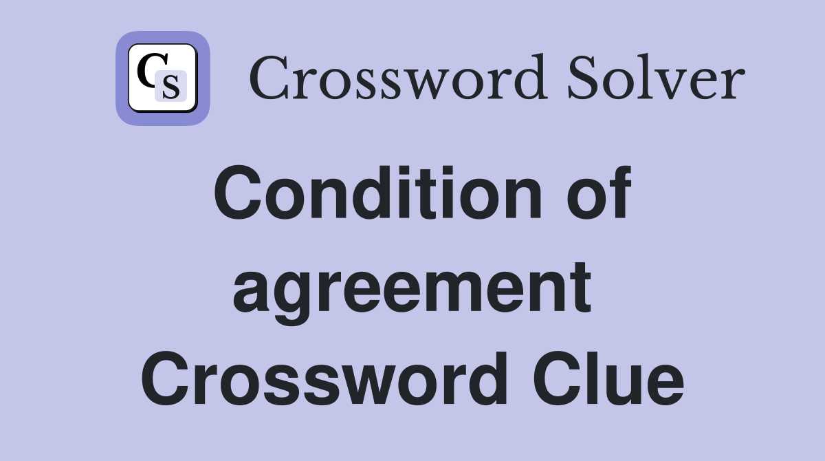 Condition of agreement Crossword Clue