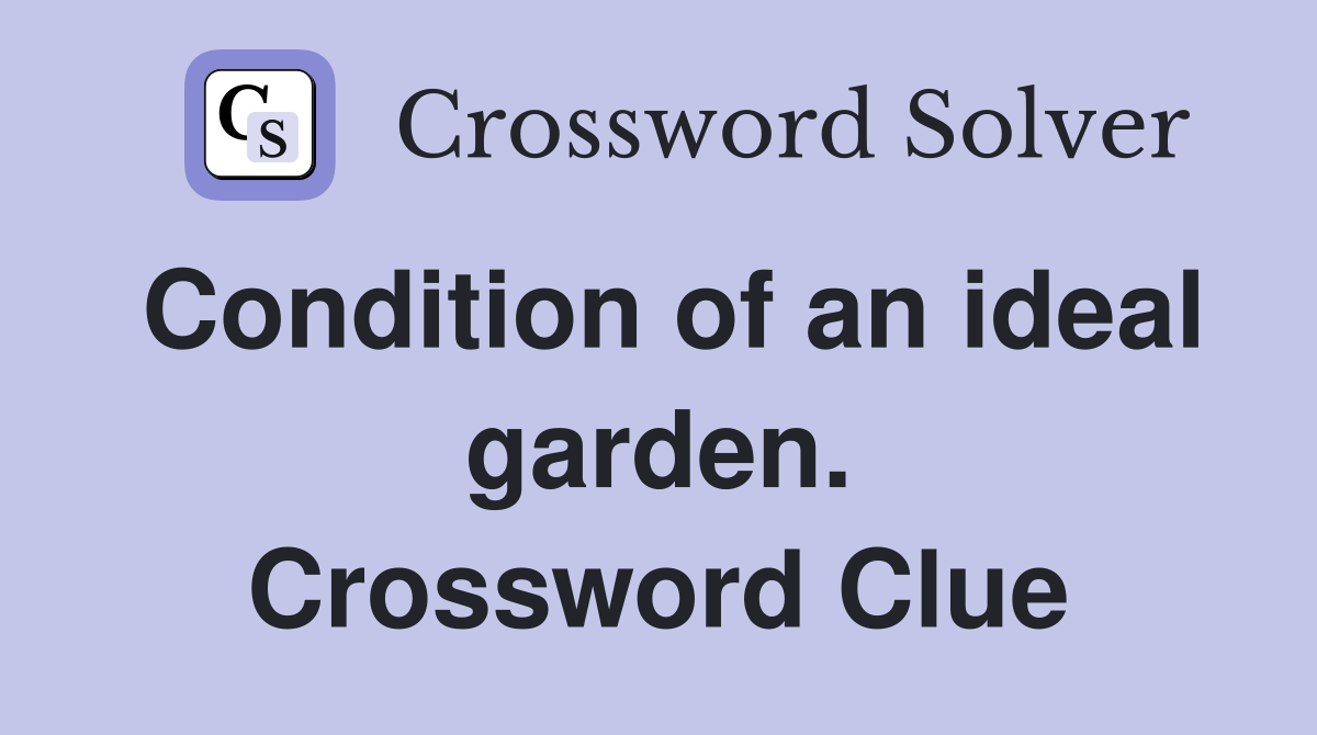 Condition of an ideal garden. Crossword Clue