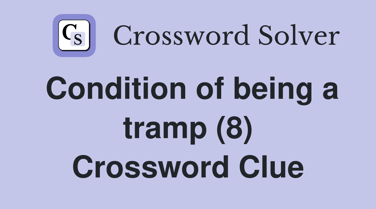 Condition of being a tramp (8) Crossword Clue
