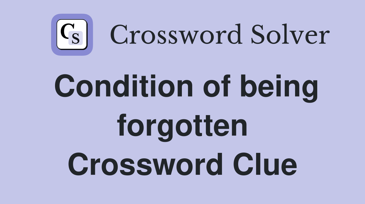 Condition of being forgotten Crossword Clue
