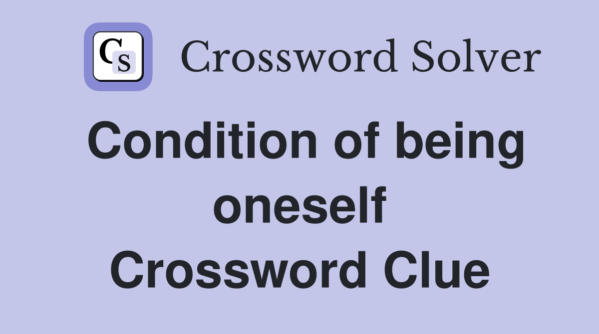 Condition of being oneself Crossword Clue