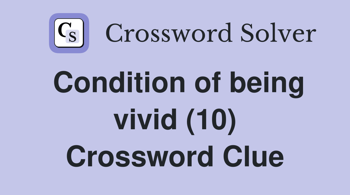 Condition of being vivid (10) Crossword Clue