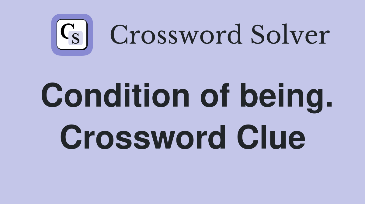 Condition of being. Crossword Clue