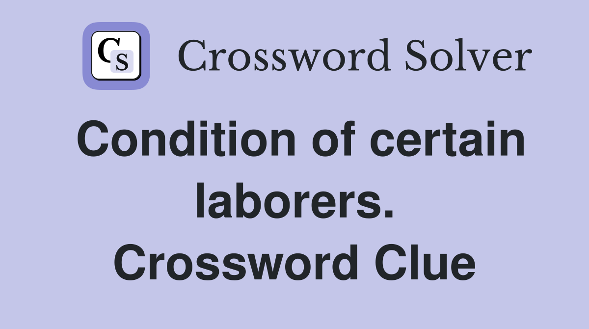 Condition of certain laborers. Crossword Clue