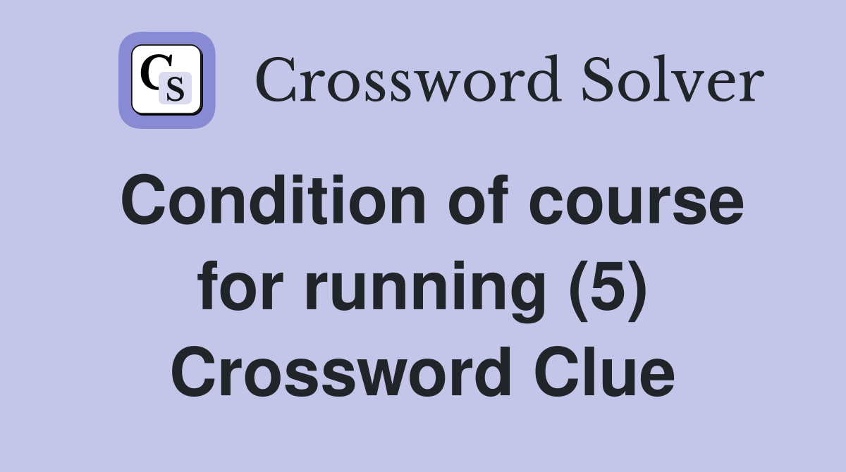 Condition of course for running (5) Crossword Clue