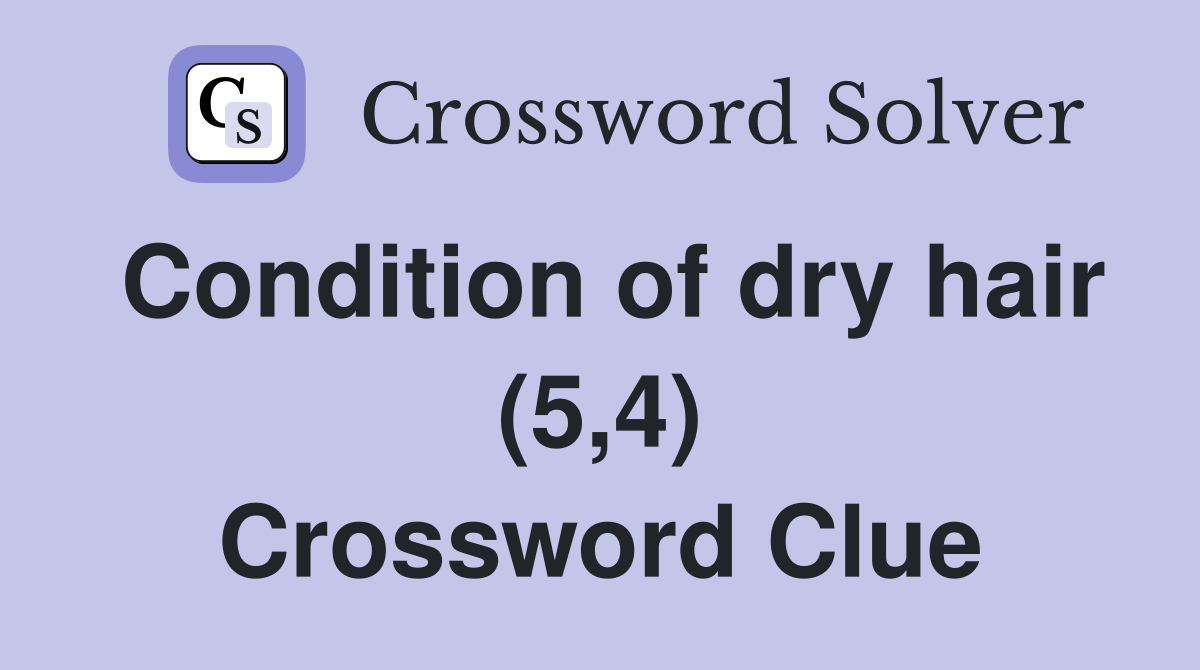 Condition of dry hair (5,4) Crossword Clue