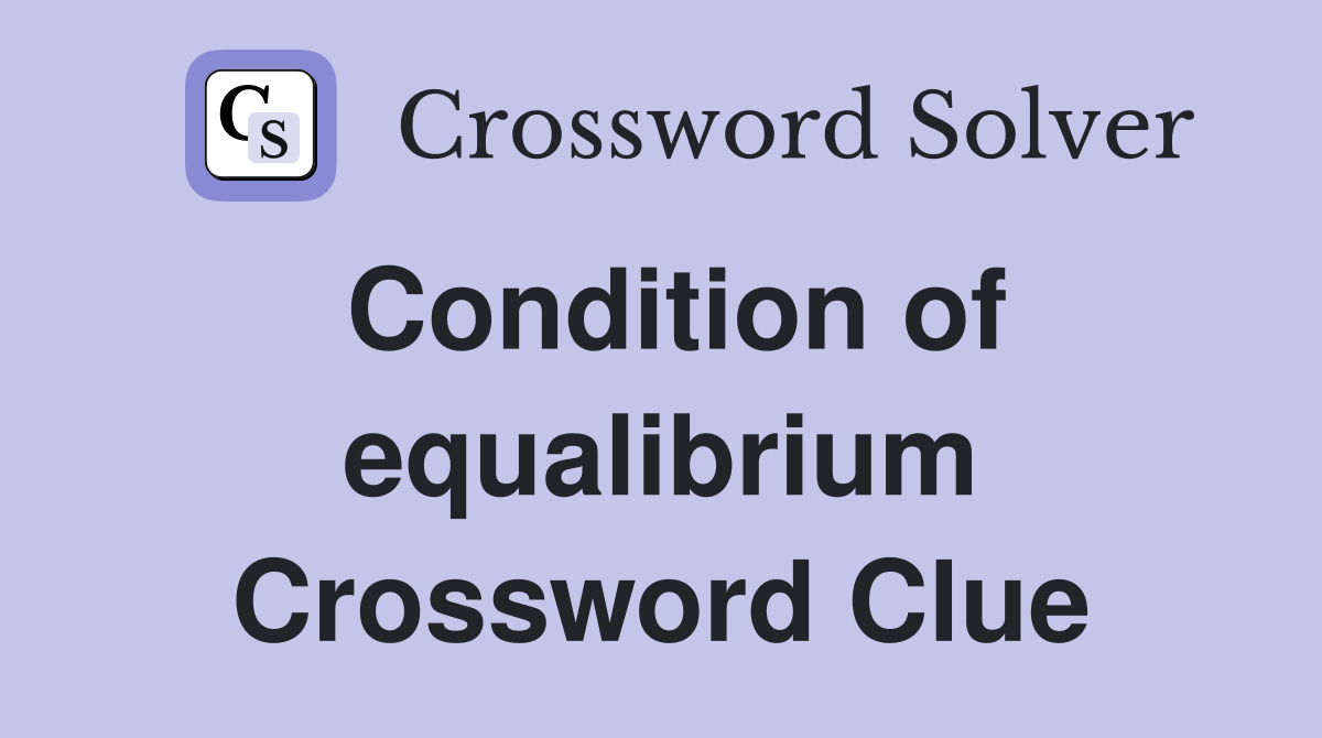 Condition of equalibrium Crossword Clue