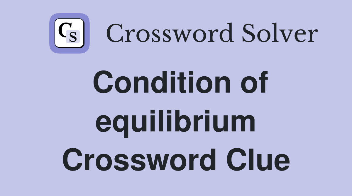 Condition of equilibrium Crossword Clue