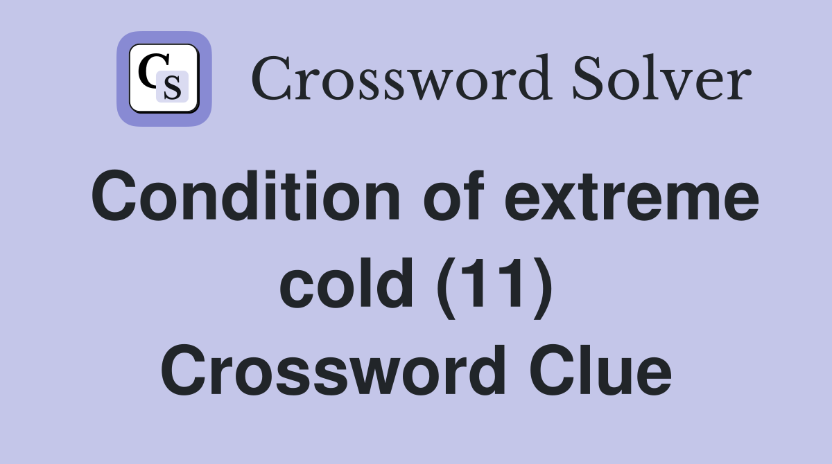 Condition of extreme cold (11) Crossword Clue