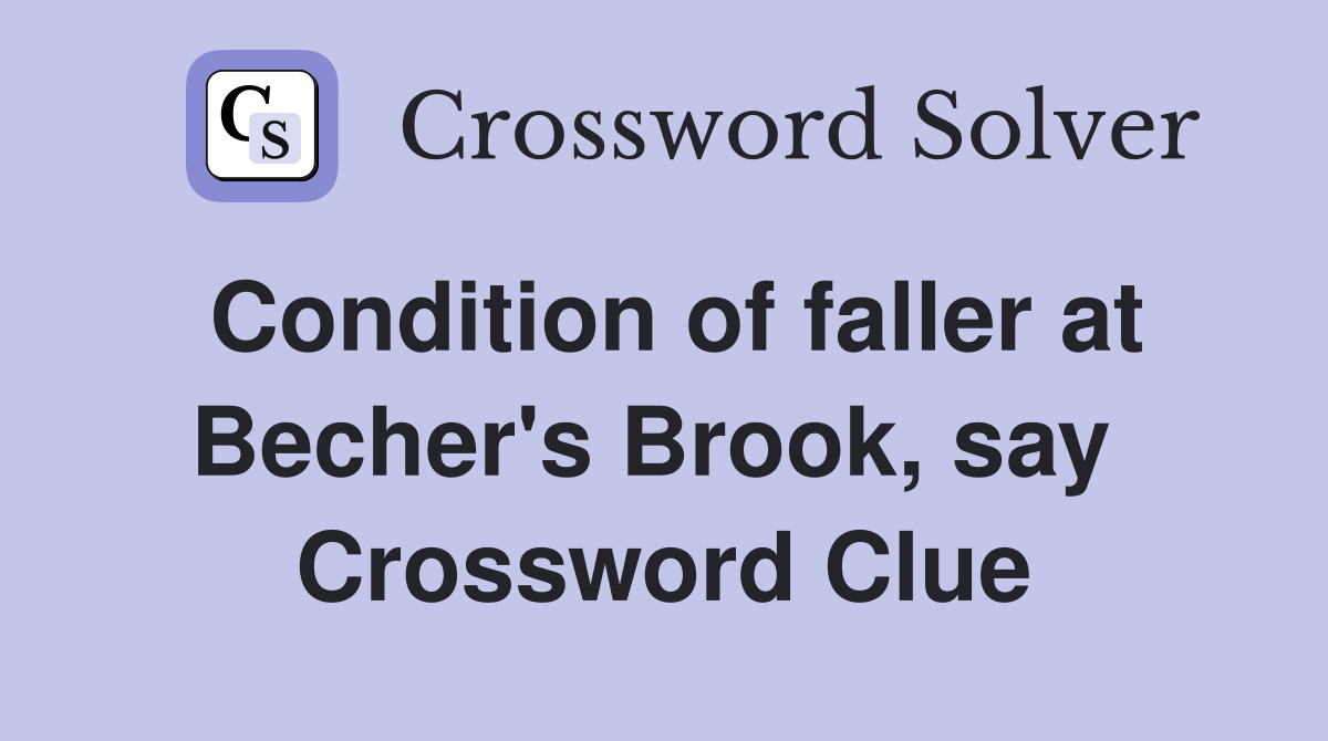 Condition of faller at Becher's Brook, say  Crossword Clue