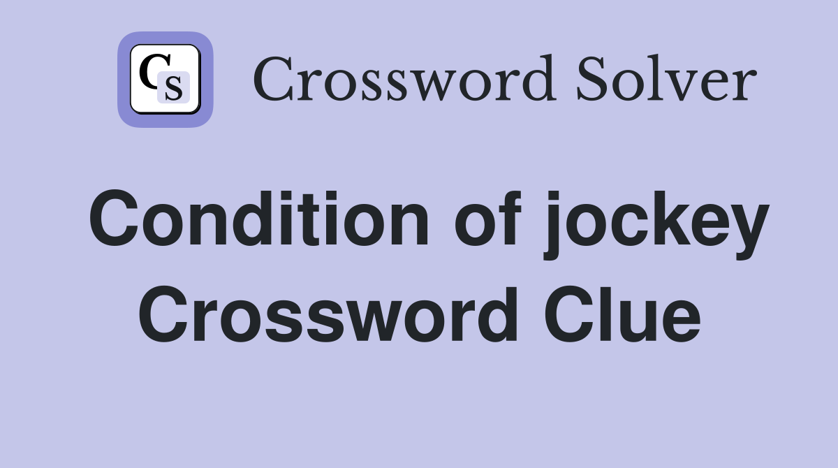 Condition of jockey Crossword Clue