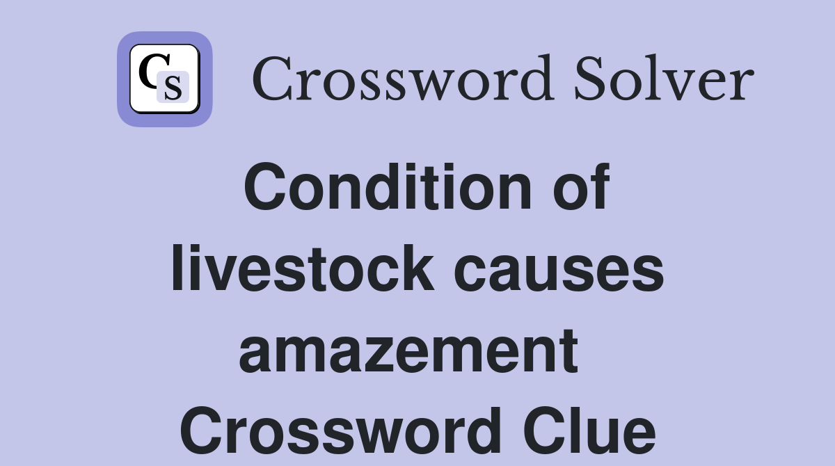 Condition of livestock causes amazement  Crossword Clue