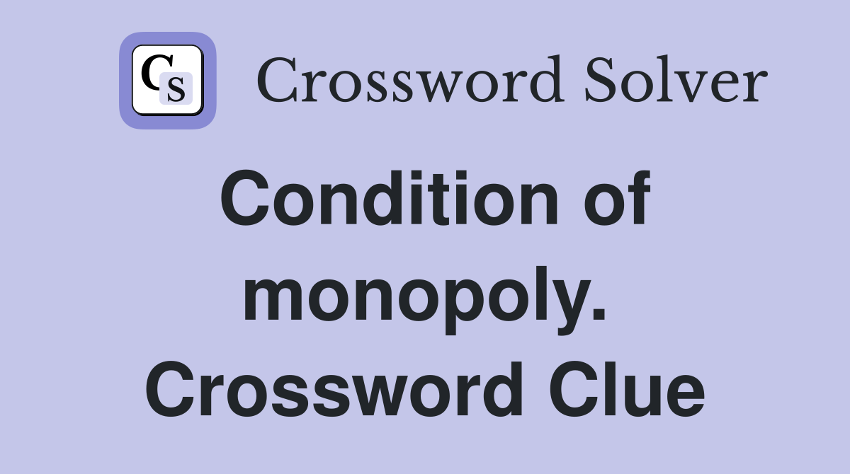 Condition of monopoly. Crossword Clue