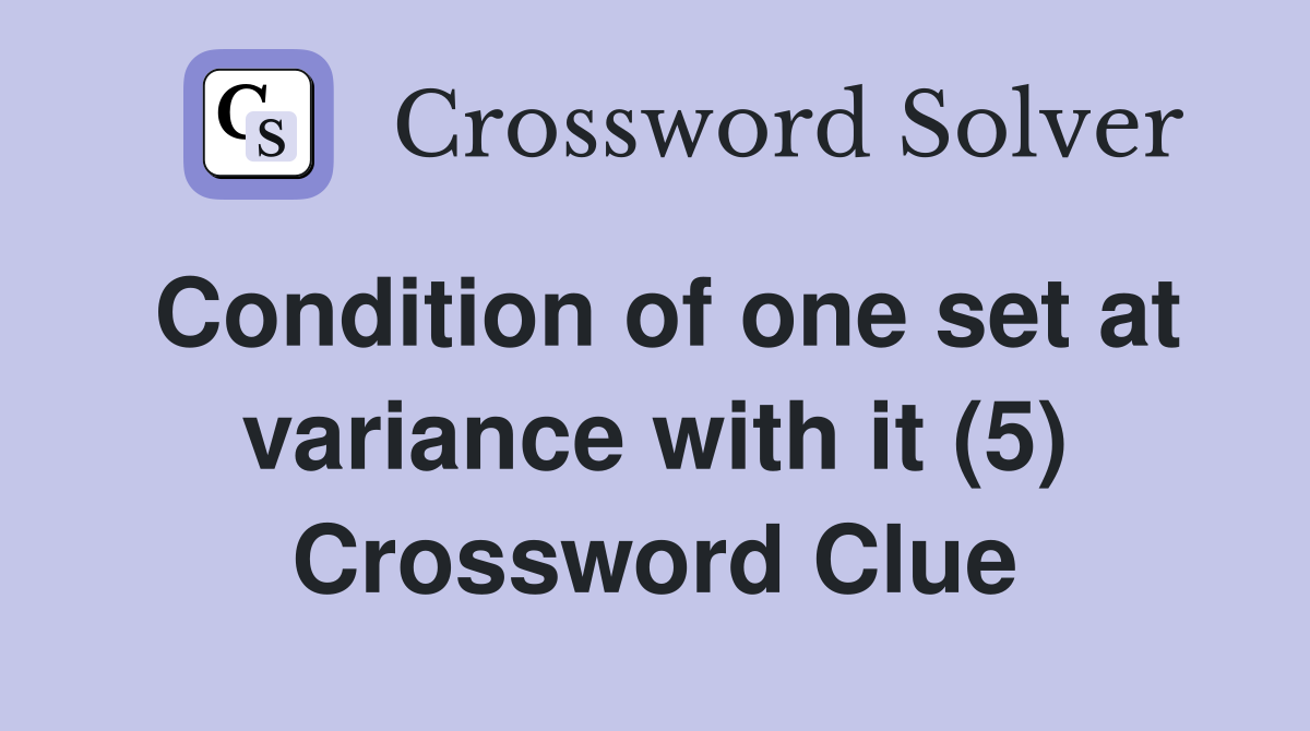 Condition of one set at variance with it (5) Crossword Clue