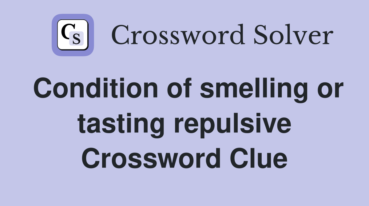Condition of smelling or tasting repulsive Crossword Clue