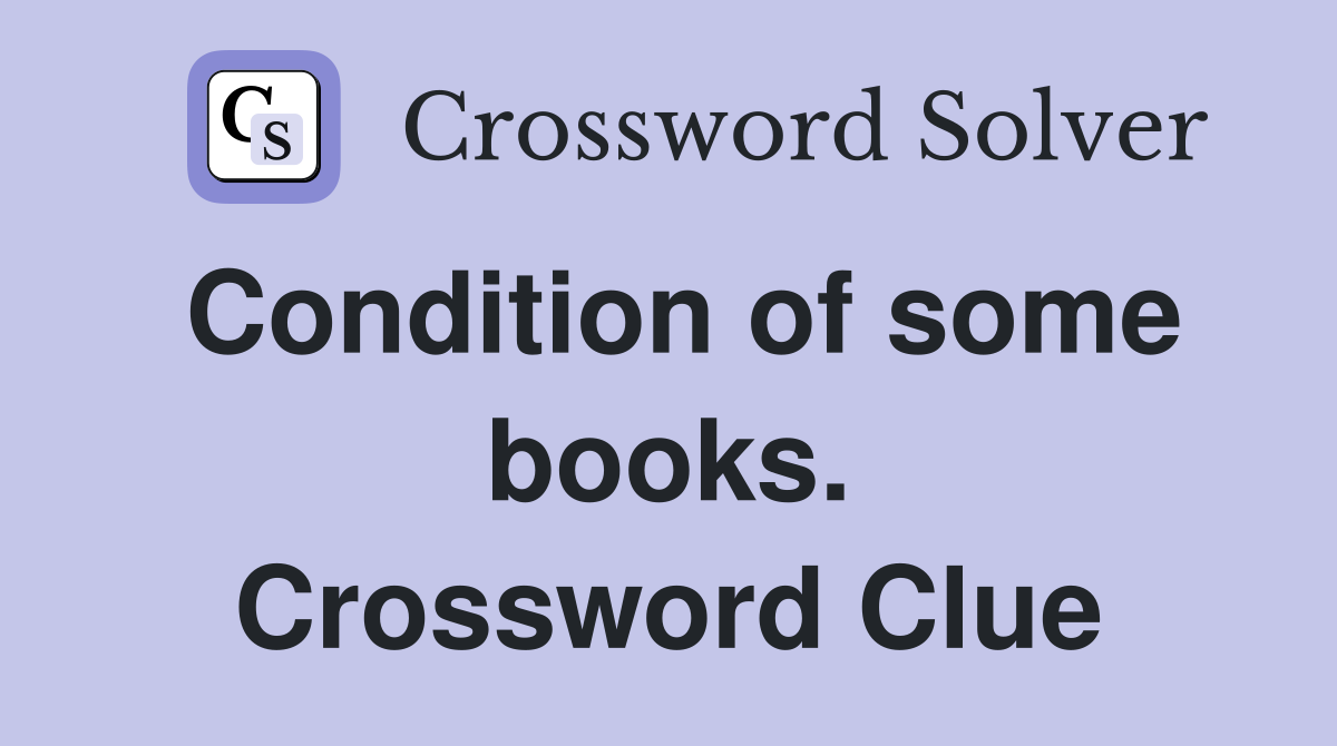 Condition of some books. Crossword Clue