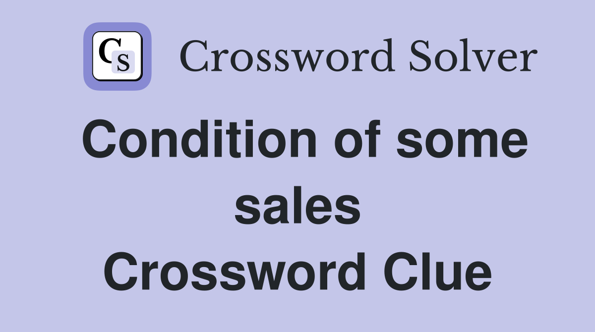 Condition of some sales Crossword Clue