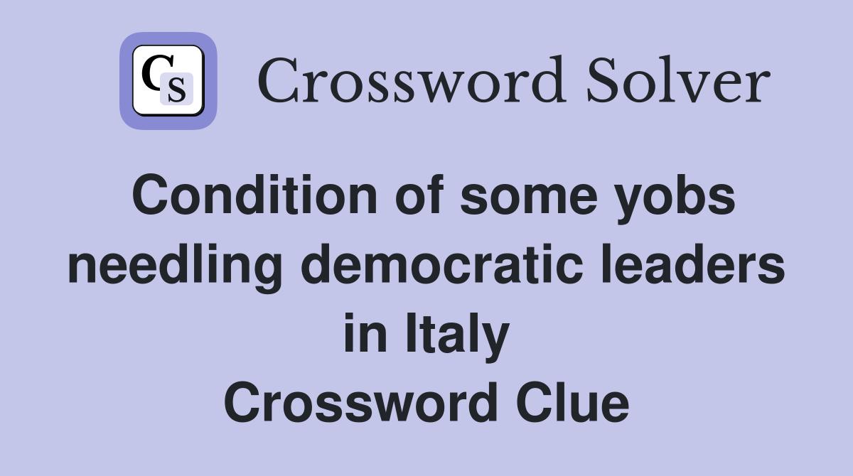 Condition of some yobs needling democratic leaders in Italy Crossword Clue