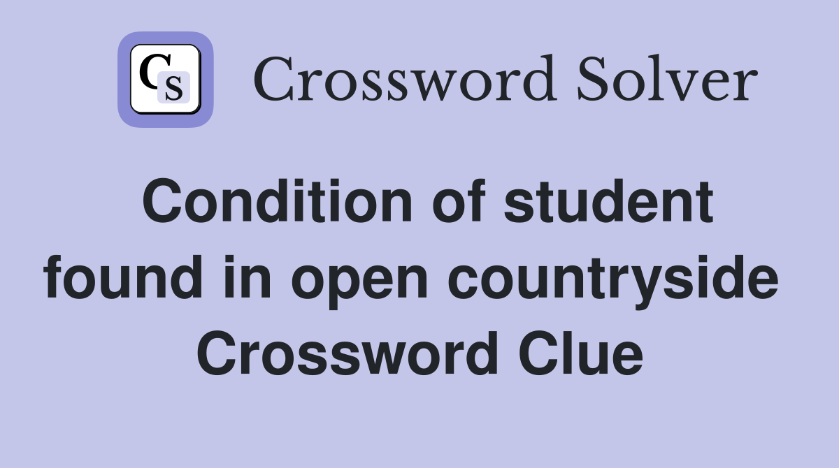 Condition of student found in open countryside  Crossword Clue