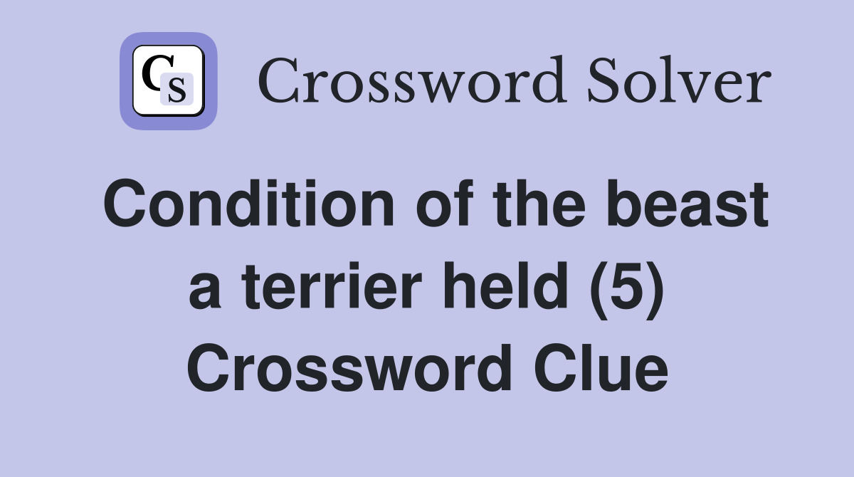 Condition of the beast a terrier held (5) Crossword Clue