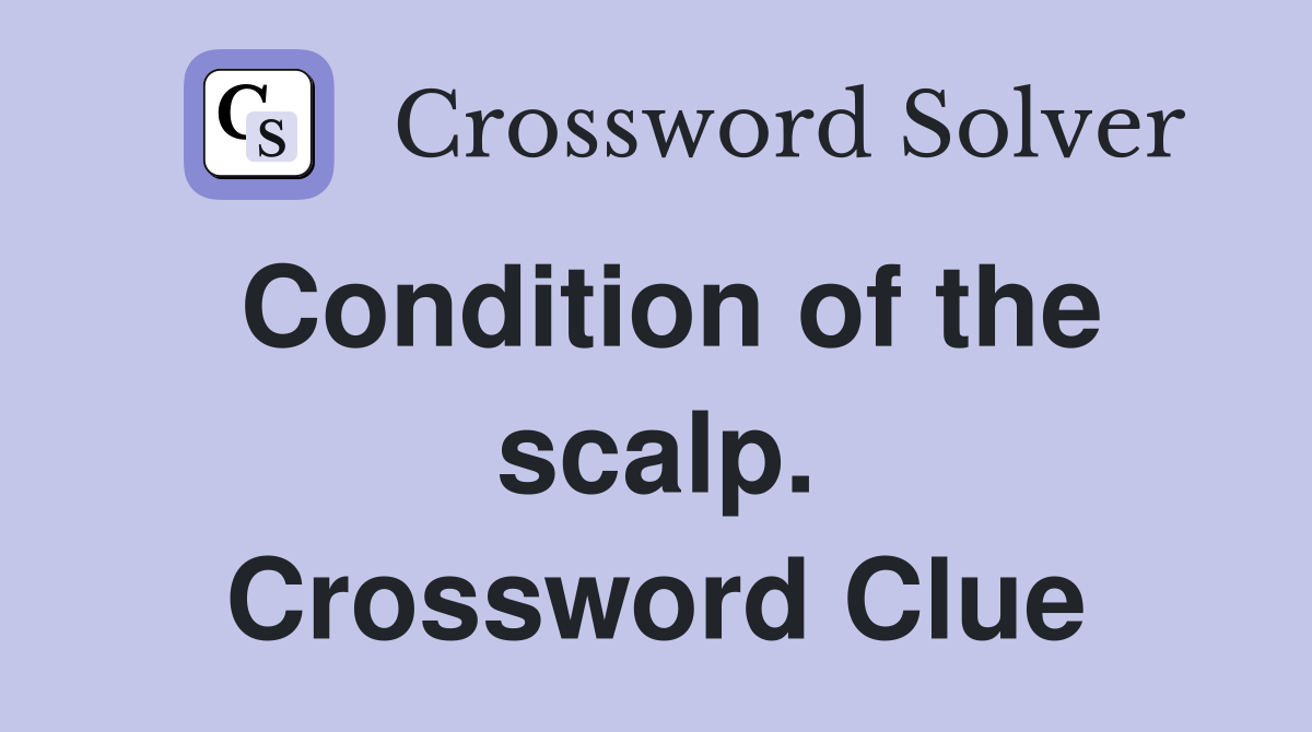 Condition of the scalp. Crossword Clue