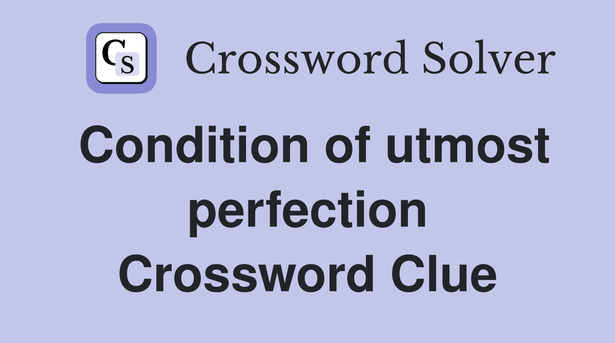 Condition of utmost perfection Crossword Clue