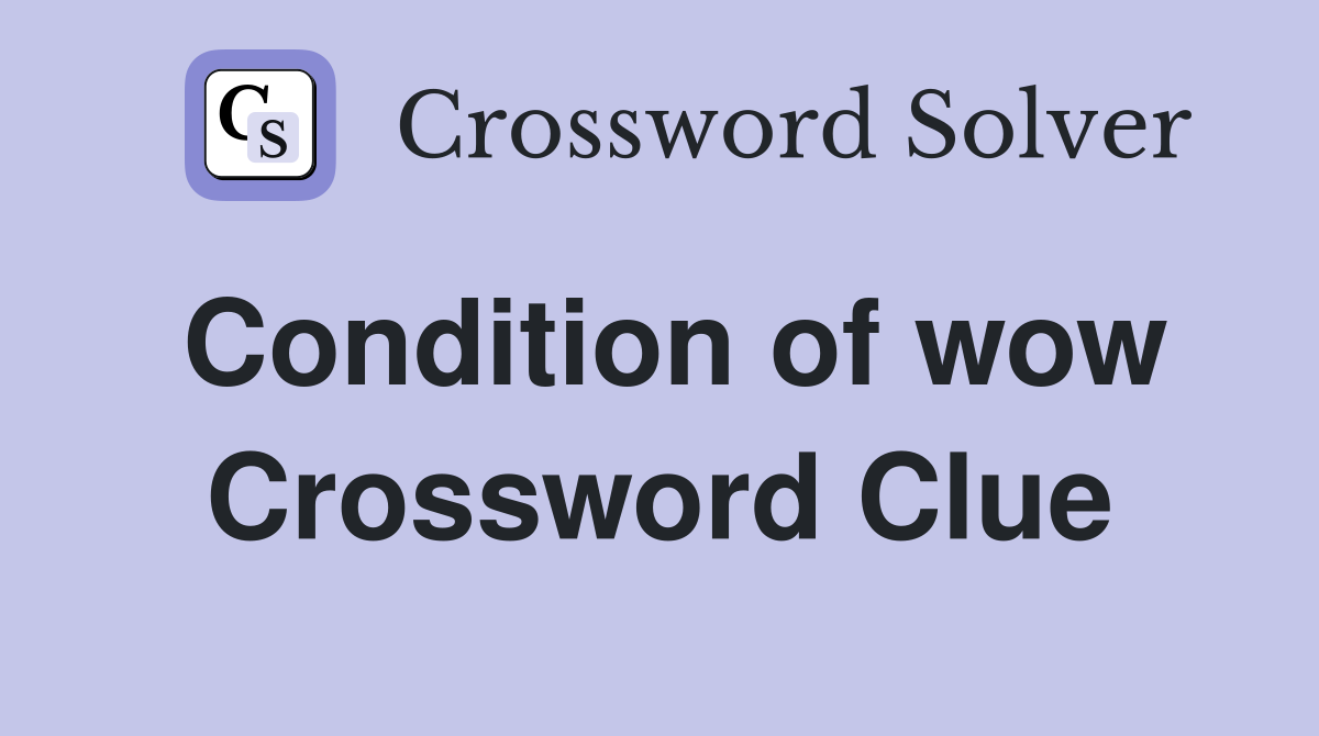 Condition of wow Crossword Clue