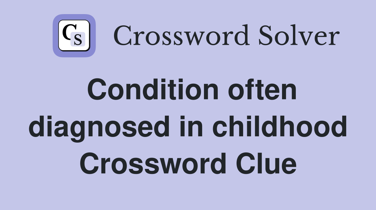 Condition often diagnosed in childhood Crossword Clue