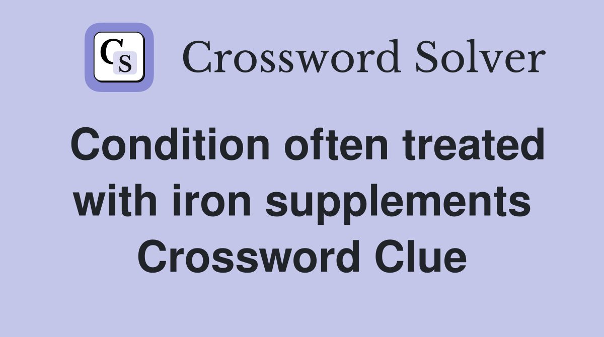 Condition often treated with iron supplements Crossword Clue