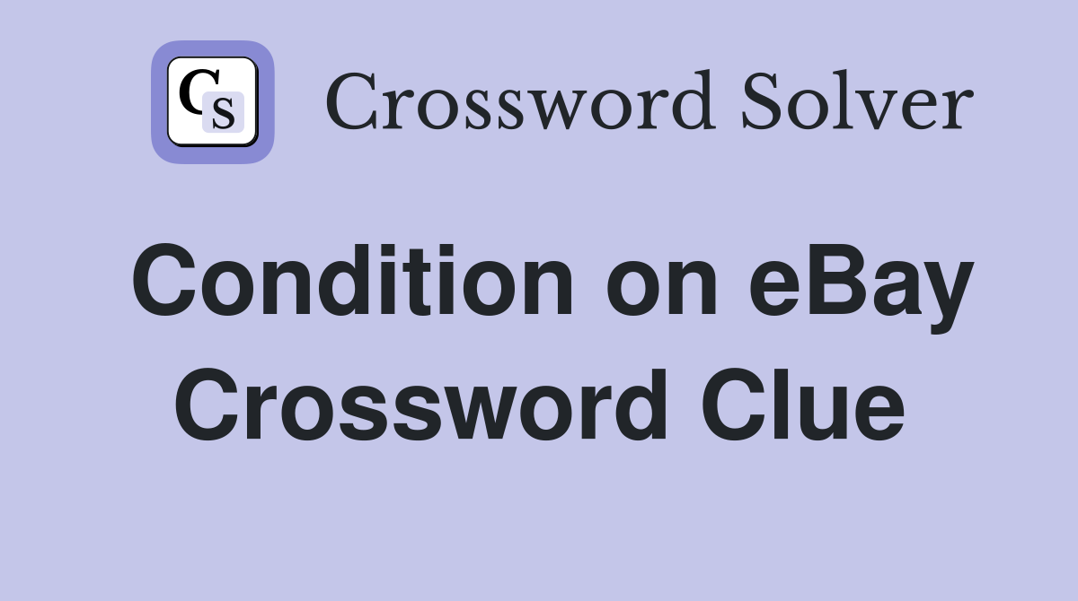 Condition on eBay Crossword Clue