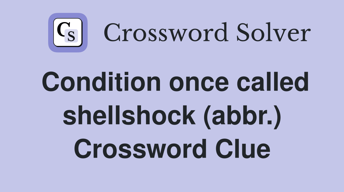 Condition once called shellshock (abbr.) Crossword Clue
