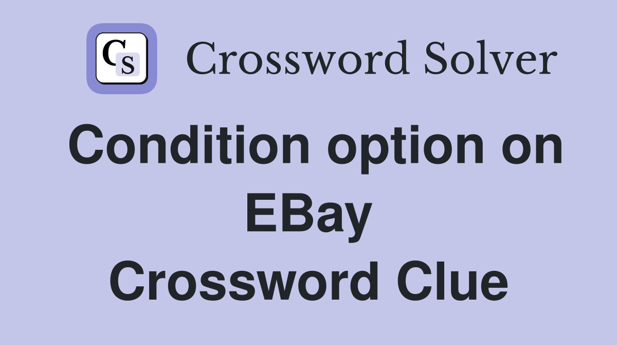 Condition option on EBay Crossword Clue