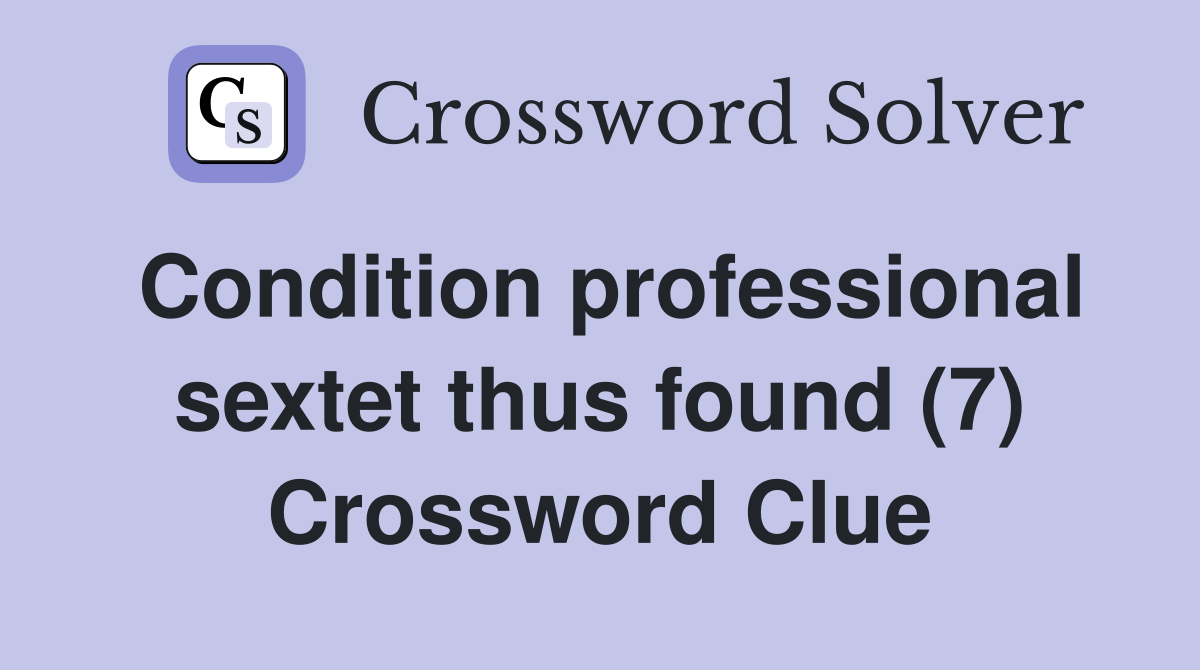 Condition professional sextet thus found (7) Crossword Clue
