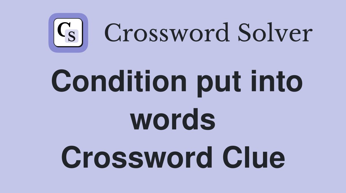 Condition put into words Crossword Clue