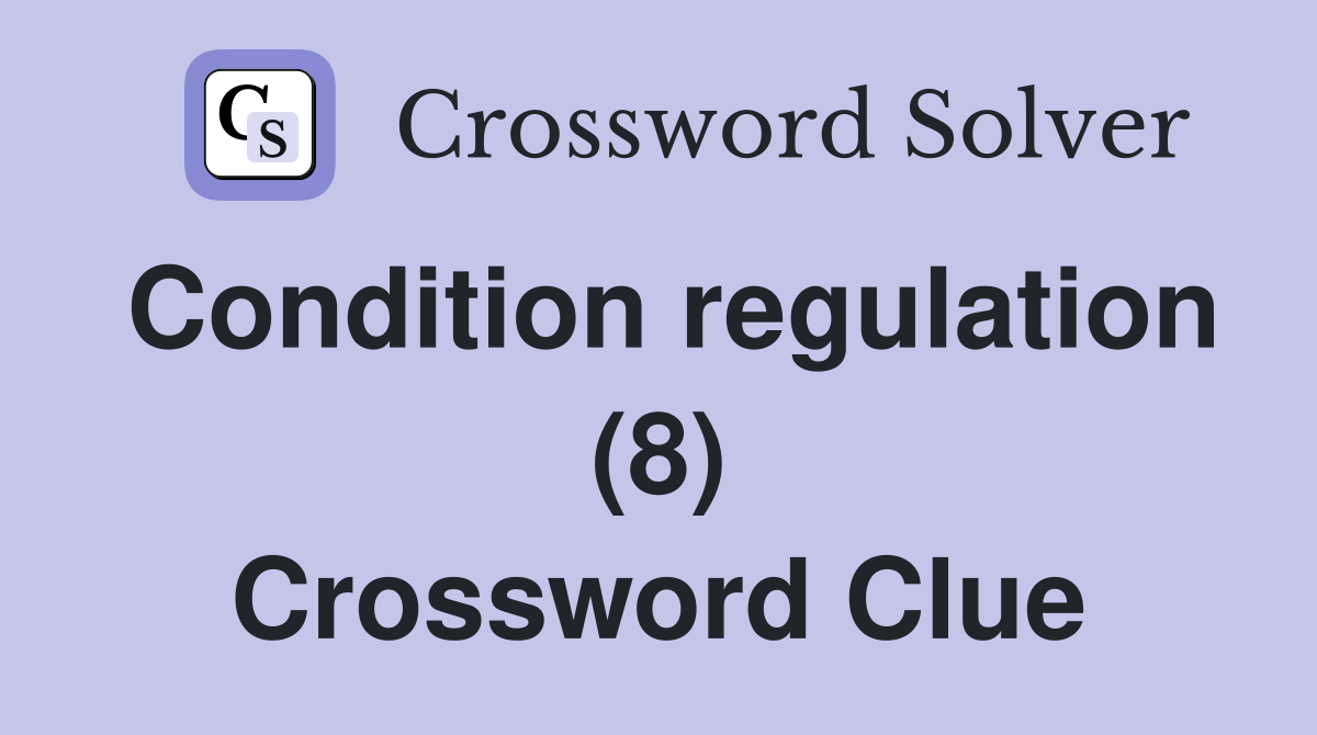 Condition regulation (8) Crossword Clue