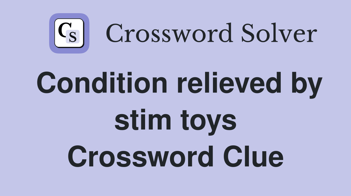 Condition relieved by stim toys Crossword Clue