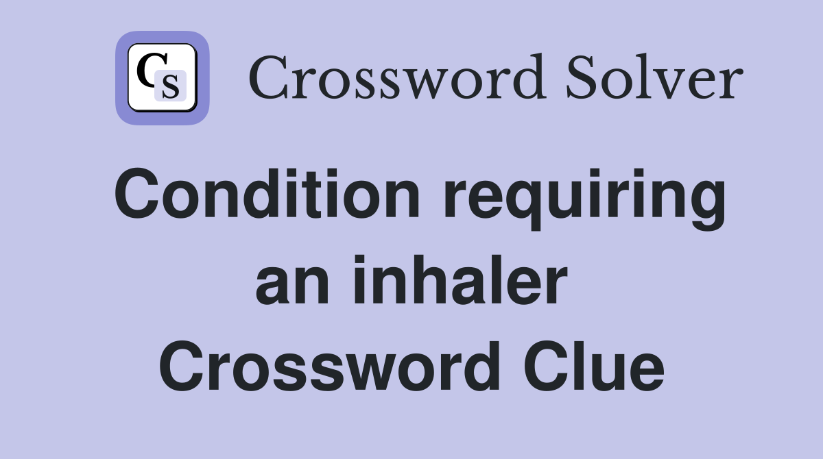 Condition requiring an inhaler Crossword Clue