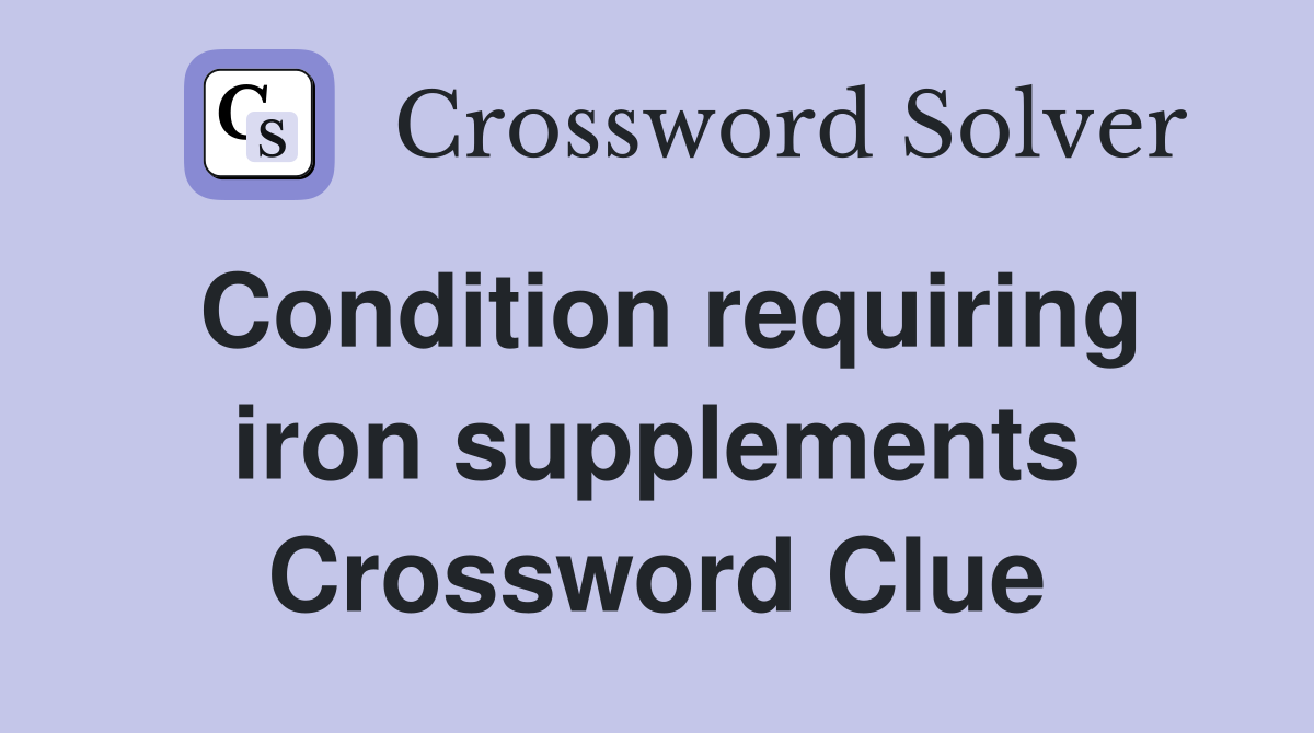 Condition requiring iron supplements Crossword Clue