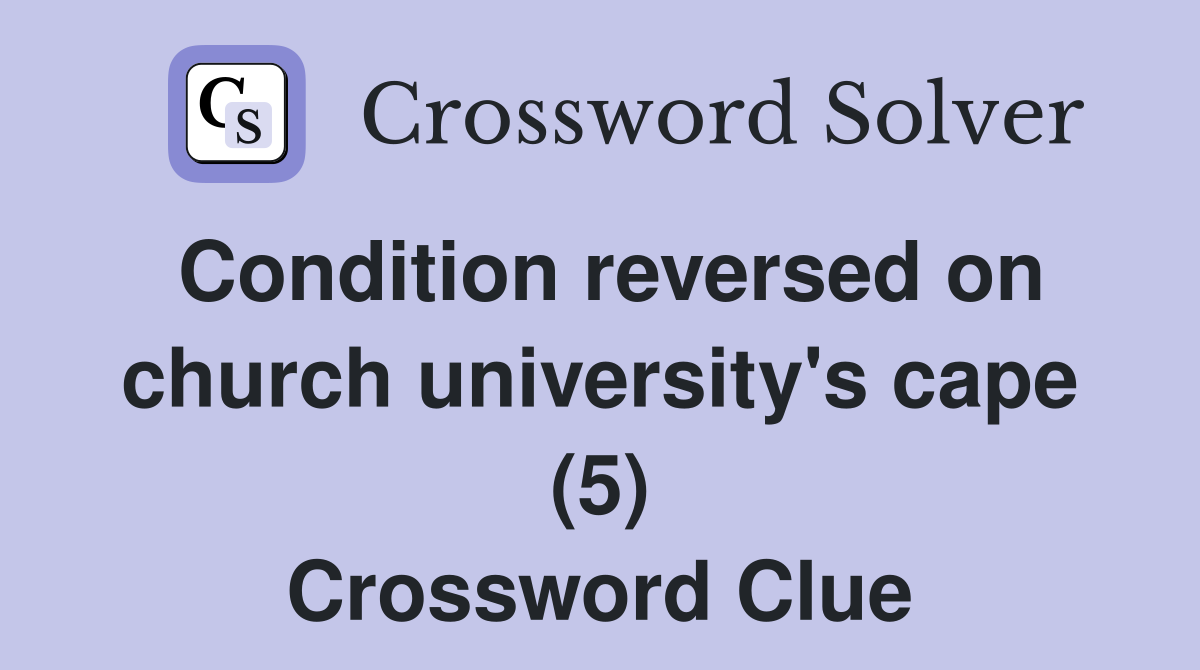 Condition reversed on church university's cape (5) Crossword Clue