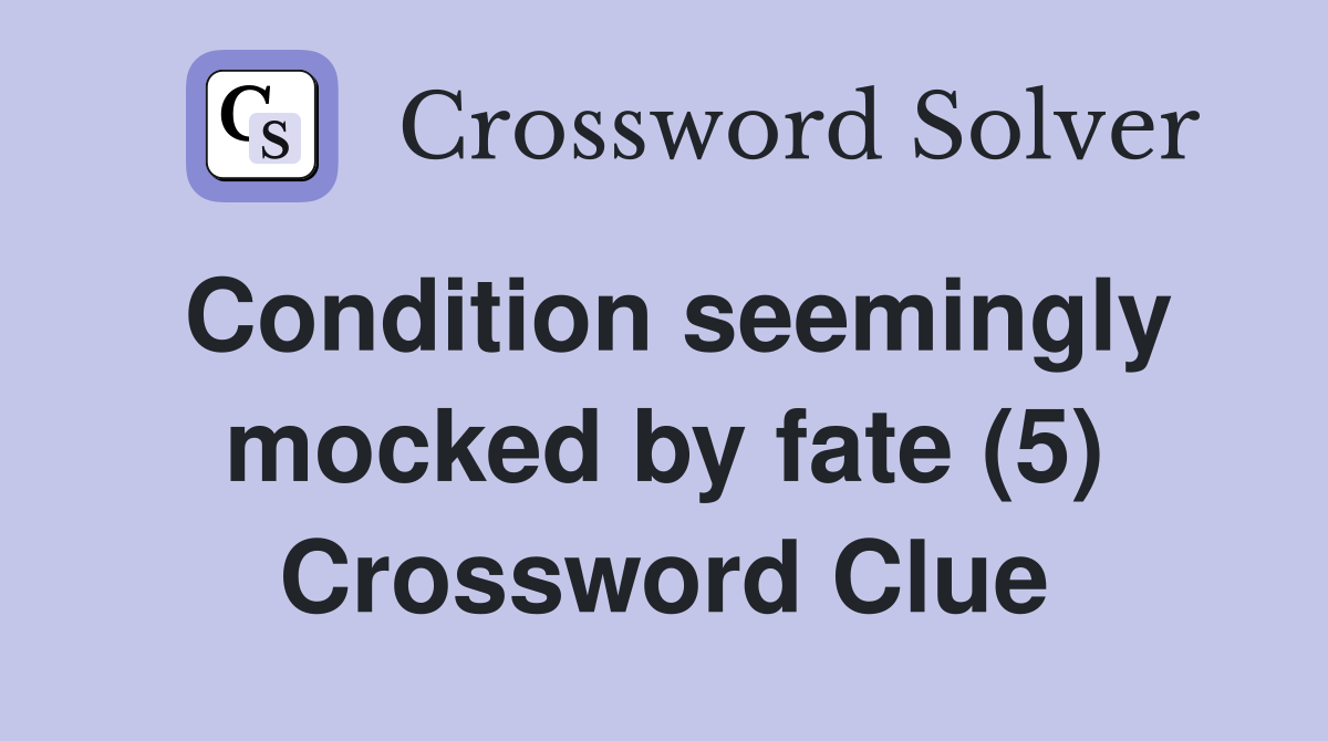 Condition seemingly mocked by fate (5) Crossword Clue