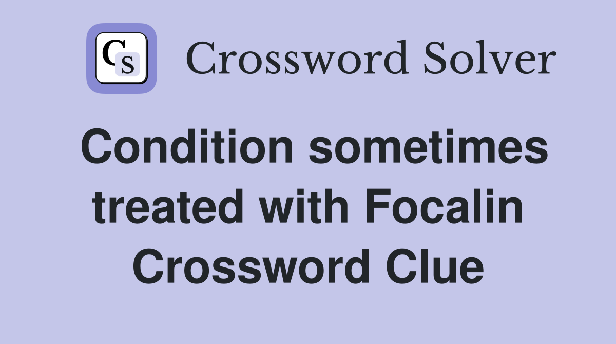 Condition sometimes treated with Focalin Crossword Clue
