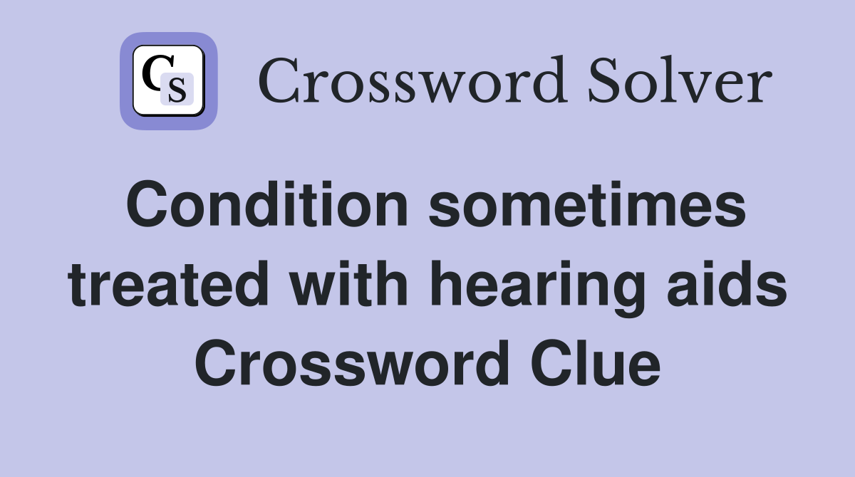 Condition sometimes treated with hearing aids Crossword Clue