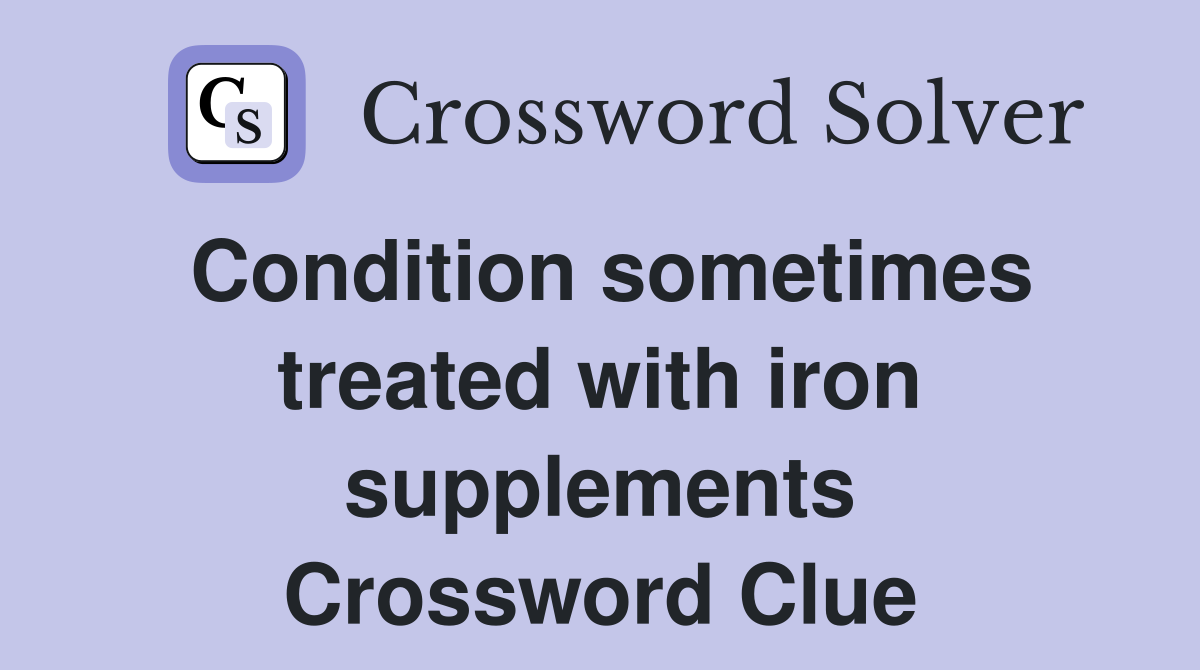Condition sometimes treated with iron supplements Crossword Clue