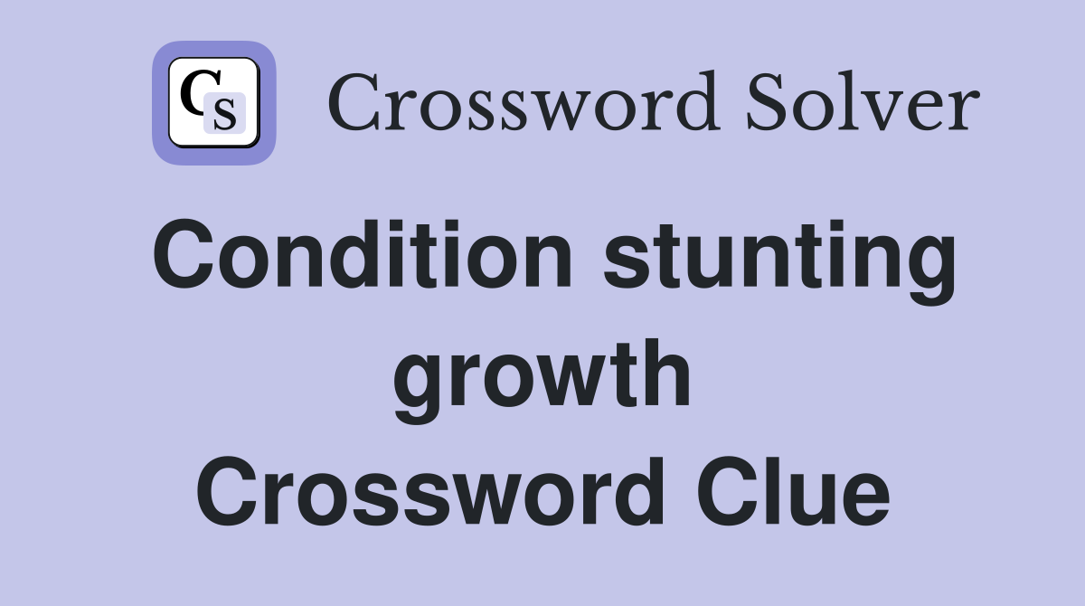 Condition stunting growth Crossword Clue