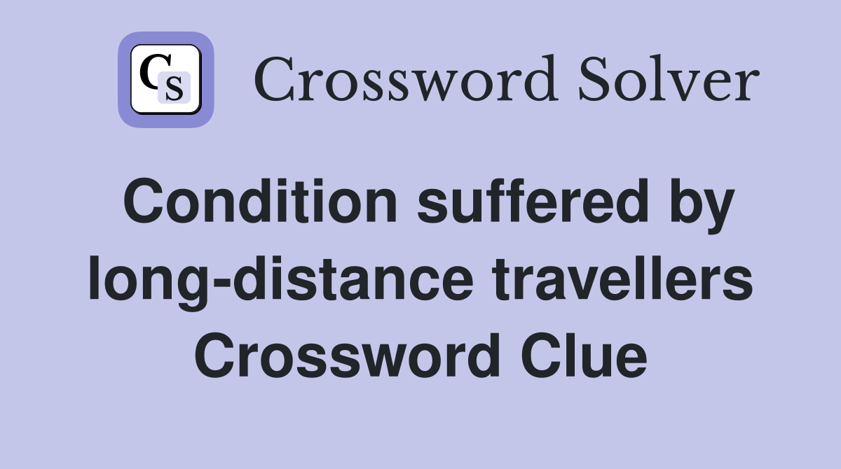 Condition suffered by long-distance travellers Crossword Clue