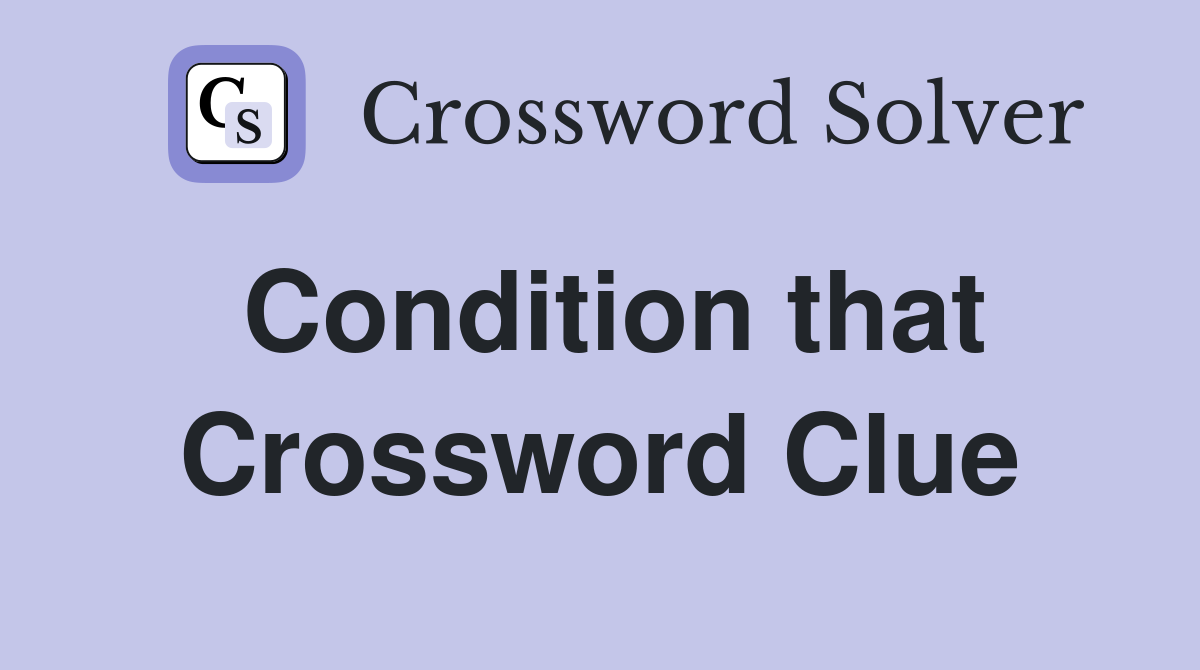 Condition that Crossword Clue