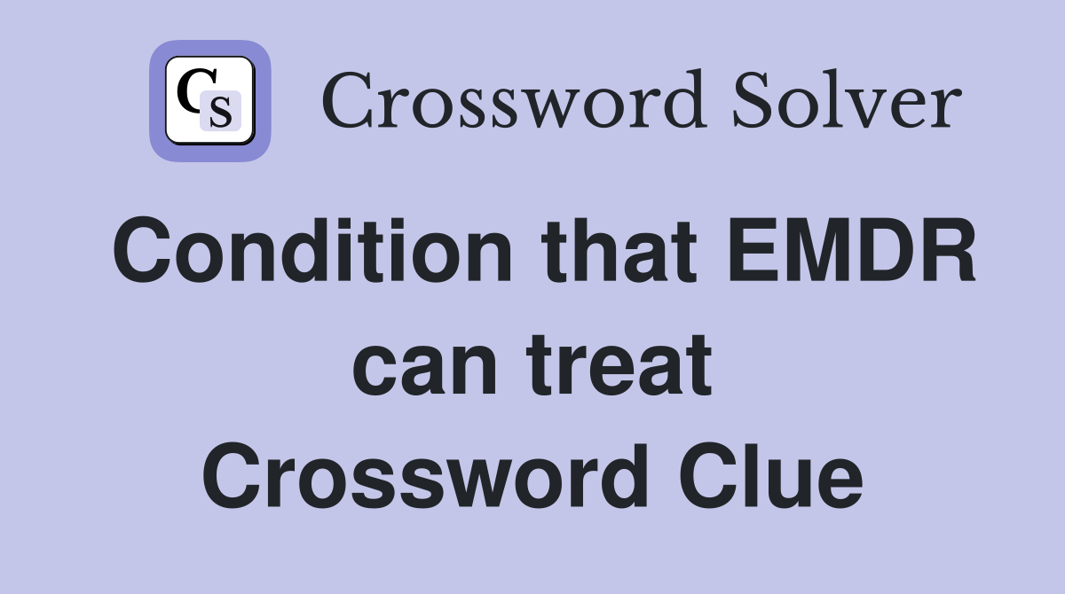 Condition that EMDR can treat Crossword Clue