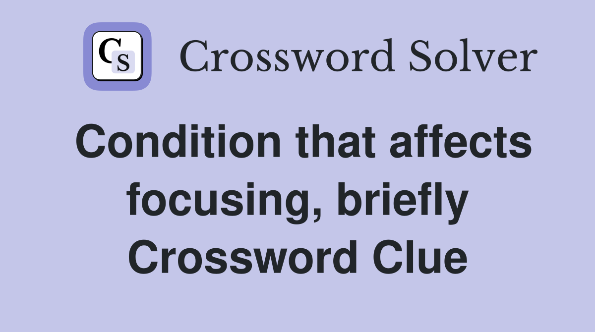 Condition that affects focusing, briefly Crossword Clue